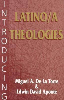 Book cover for Introducing Latino/a Theologies / Miguel A. De La Torre and Edwin David Aponte.