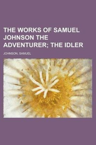 Cover of The Works of Samuel Johnson, Volume 04 the Adventurer; The Idler