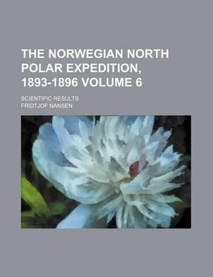 Book cover for The Norwegian North Polar Expedition, 1893-1896 Volume 6; Scientific Results