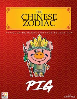 Book cover for The Chinese Zodiac Pig 50 Coloring Pages For Kids Relaxation