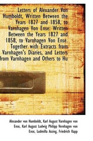 Cover of Letters of Alexander Von Humboldt, Written Between the Years 1827 and 1858, to Varnhagen Von Ense