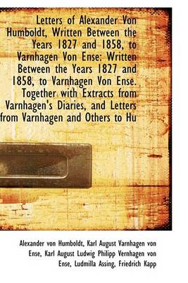 Book cover for Letters of Alexander Von Humboldt, Written Between the Years 1827 and 1858, to Varnhagen Von Ense