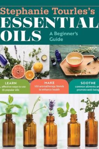 Cover of Stephanie Tourles's Essential Oils: A Beginner's Guide