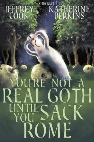 Cover of You're Not a Real Goth Until You Sack Rome