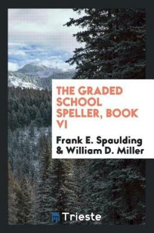 Cover of The Graded School Speller, Book VI