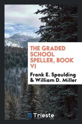 Book cover for The Graded School Speller, Book VI