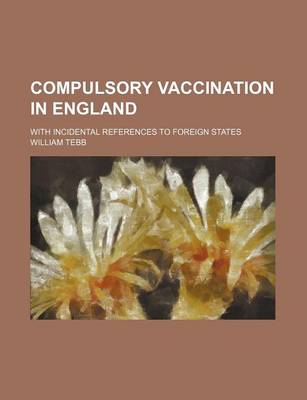 Book cover for Compulsory Vaccination in England; With Incidental References to Foreign States