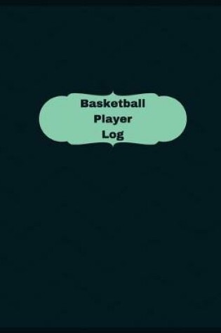 Cover of Basketball Player Log (Logbook, Journal - 126 pages, 8.5 x 11 inches)