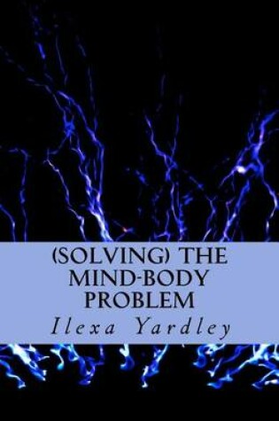 Cover of Solving the Mind-Body Problem