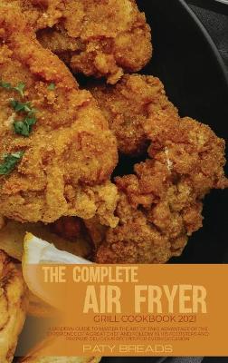 Book cover for The Complete Air Fryer Grill Cookbook 2021