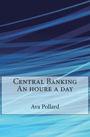 Cover of Central Banking an Houre a Day