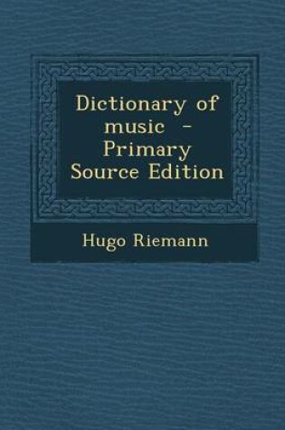 Cover of Dictionary of Music - Primary Source Edition