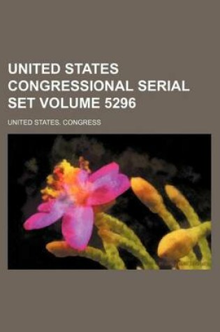 Cover of United States Congressional Serial Set Volume 5296