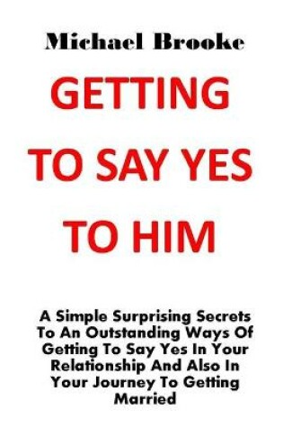 Cover of Getting to Say Yes to Him