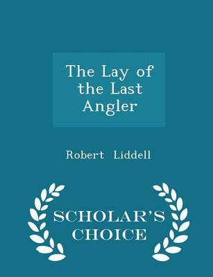 Book cover for The Lay of the Last Angler - Scholar's Choice Edition