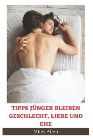 Cover of Tipps J�nger Bleiben Geschlecht, Liebe Und Ehe