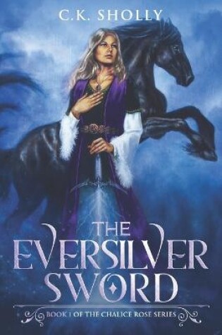 Cover of The Eversilver Sword (Book #1 of the Chalice Rose Trilogy)