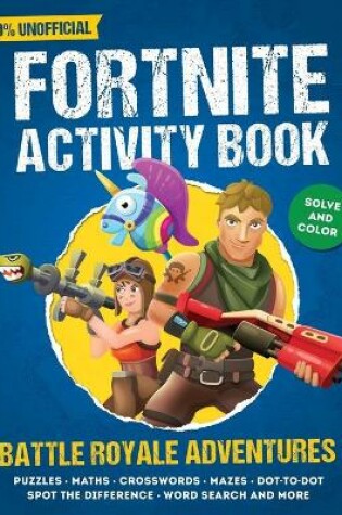 Cover of Unofficial Fortnite Activity Book - Battle Royale Adventures