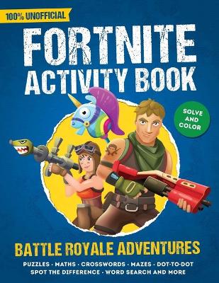 Book cover for Unofficial Fortnite Activity Book - Battle Royale Adventures