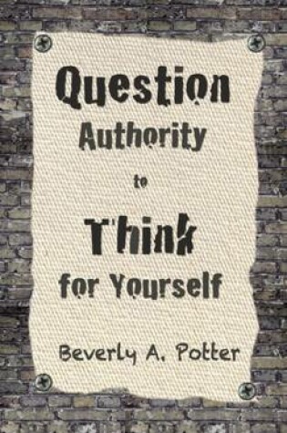 Cover of Question Authority; Think for Yourself