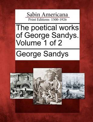 Book cover for The Poetical Works of George Sandys. Volume 1 of 2