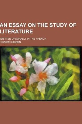Cover of An Essay on the Study of Literature; Written Originally in the French