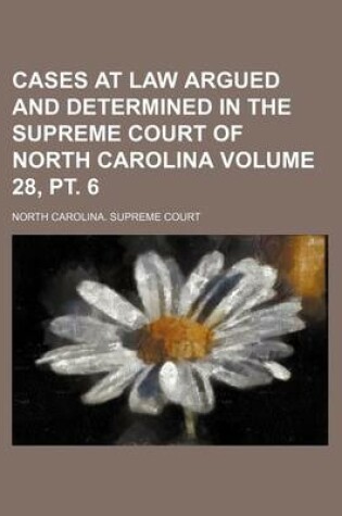 Cover of Cases at Law Argued and Determined in the Supreme Court of North Carolina Volume 28, PT. 6