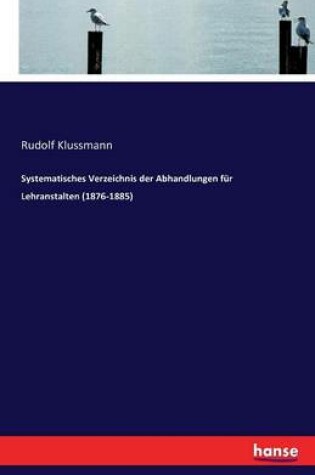 Cover of Systematisches Verzeichnis der Abhandlungen fur Lehranstalten (1876-1885)