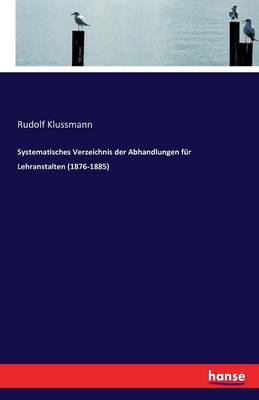 Book cover for Systematisches Verzeichnis der Abhandlungen fur Lehranstalten (1876-1885)