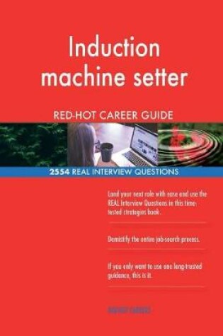 Cover of Induction machine setter RED-HOT Career Guide; 2554 REAL Interview Questions