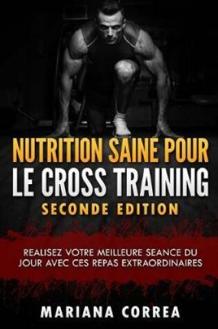 Cover of Nutrition Saine Pour Le Cross Training Seconde Edition