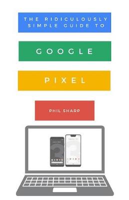 Book cover for The Ridiculously Simple Guide to Google Pixel