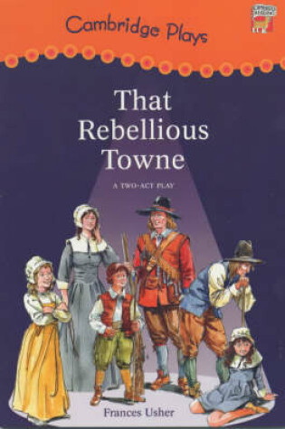 Cover of Cambridge Plays: That Rebellious Towne
