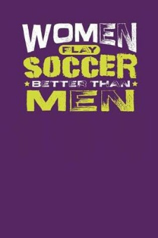 Cover of Women Play Soccer Better Than Men