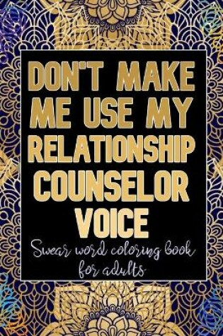 Cover of Don't Make Me Use My Relationship Counselor Voice