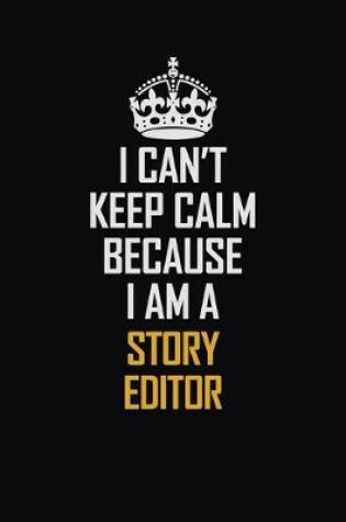 Cover of I Can't Keep Calm Because I Am A Story Editor