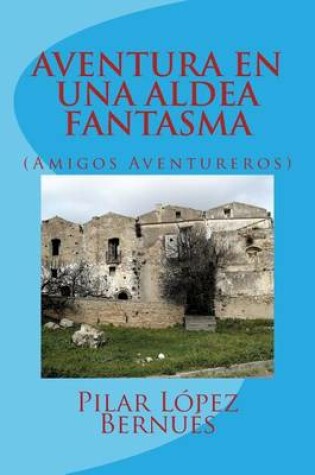 Cover of AVENTURA EN UNA ALDEA FANTASMA (Amigos Aventureros)