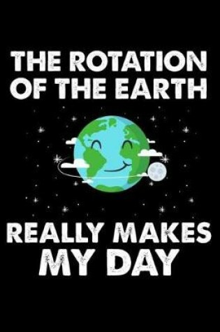 Cover of The Rotation of the Earth Really Makes My Day