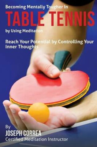 Cover of Becoming Mentally Tougher In Table Tennis by Using Meditation