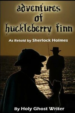 Cover of Adventures of Huckleberry Finn as Retold by Sherlock Holmes