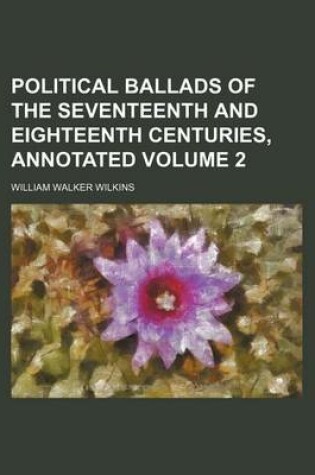 Cover of Political Ballads of the Seventeenth and Eighteenth Centuries, Annotated Volume 2