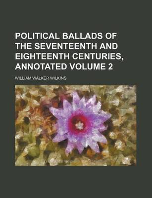 Book cover for Political Ballads of the Seventeenth and Eighteenth Centuries, Annotated Volume 2