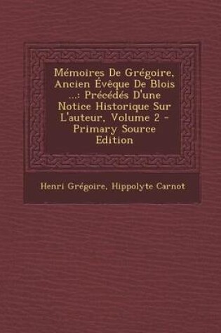 Cover of Memoires de Gregoire, Ancien Eveque de Blois ...