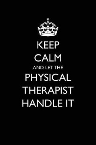 Cover of Keep Calm and Let the Physical Therapist Handle It