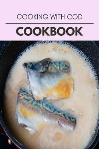 Cover of Cooking With Cod Cookbook