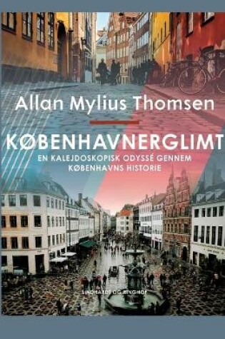 Cover of Københavnerglimt. En kalejdoskopisk odyssé gennem Københavns historie