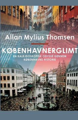 Book cover for Københavnerglimt. En kalejdoskopisk odyssé gennem Københavns historie