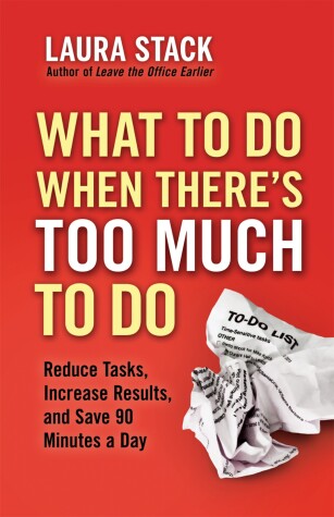 Book cover for What To Do When There's Too Much To Do: Reduce Tasks, Increase Results, and Save 90 Minutes a Day