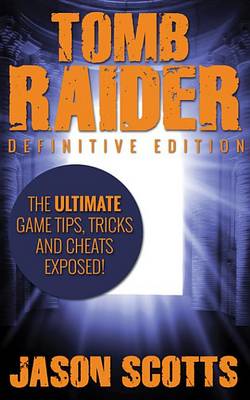 Book cover for Tomb Raider: Definitive Edition: The Ultimate Game Tips, Tricks and Cheats Exposed!