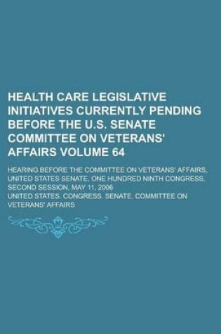 Cover of Health Care Legislative Initiatives Currently Pending Before the U.S. Senate Committee on Veterans' Affairs; Hearing Before the Committee on Veterans'